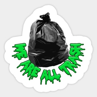 We Are All Trash - Nihilist Funny Memeshirt Sticker